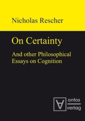 On Certainty And Other Philosophical Essays On Cognition