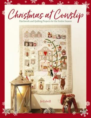 Christmas at Cowslip: Christmas sewing and quilting projects for the festive se