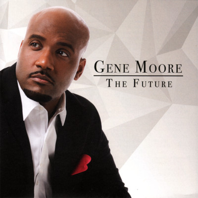Gene Moore   The Future CD 2017 Motown Gospel    NEW   