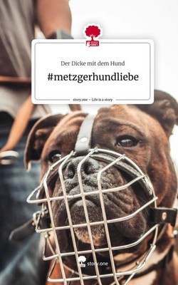 metzgerhundliebe. Life is a Story - story.one | der Dicke mit dem Hund | Deutsch