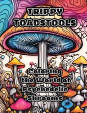 Trippy Toadstools: Coloring the World of Psychedelic Shrooms by Colorzen Paperba