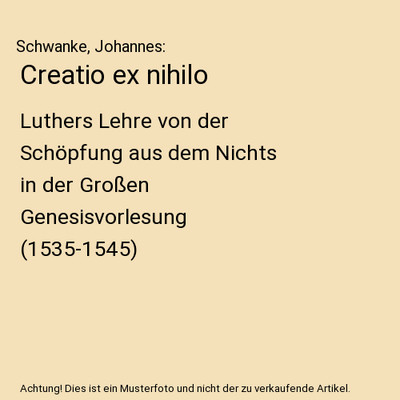 Creatio ex nihilo: Luthers Lehre von der Schöpfung aus dem Nichts in der Große