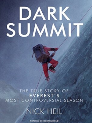 Dark Summit: The True Story of Everest's Most Controversial Season Heil, Nic