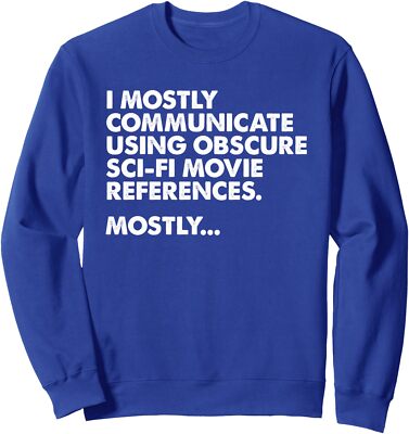 I Mostly Communicate Through Sci-Fi Movie Quotes Unisex Crewneck Sweatshirt