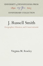 J. Russell Smith: Geographer, Educator, and Conservationist by Rowley: New
