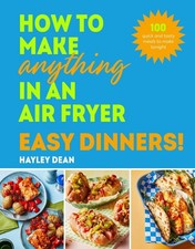 How to Make Anything in an Air Fryer: ..., Dean, Hayley