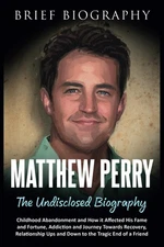 Matthew Perry the Undisclosed Biography: Childhood Abandonment and How it Affect