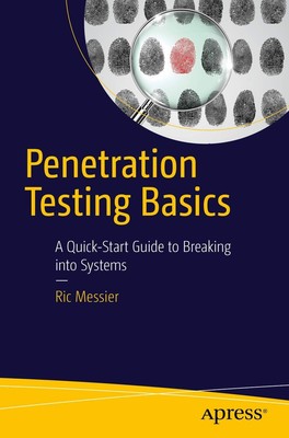 Penetration Testing Basics: A Quick-Start Guide to Breaking into Systems