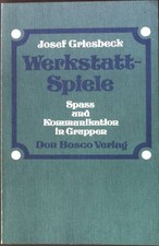 Werkstatt-Spiele : Spass u. Kommunikation in Gruppen. Griesbeck, Josef: