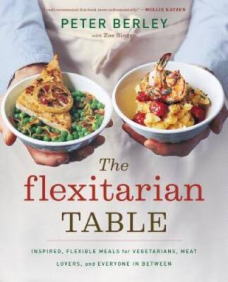 The Flexitarian Table: Inspired, Flexible Meals for Vegetarians, Mea - VERY GOOD