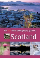 The Pip Travel Photography Guide to Scotland by Outdoor Photography Magazine