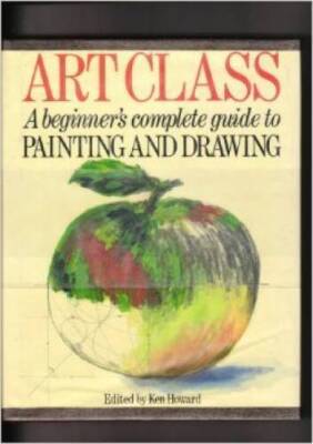 Art Class: A Beginners Complete Guide to Painting and Drawing - GOOD