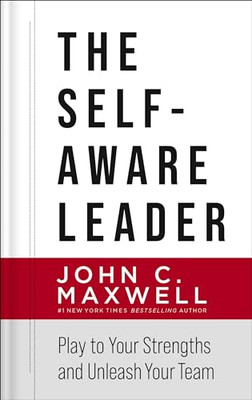 The Self-Aware Leader: Play to Your Strengths, Unleash Your Team by John C. Max
