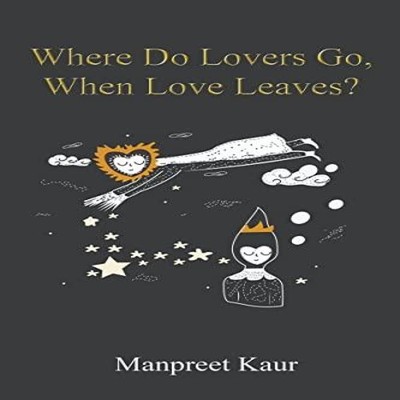 Where Do Lovers Go When Love Leaves? Manpreet Kaur Paperback Repr