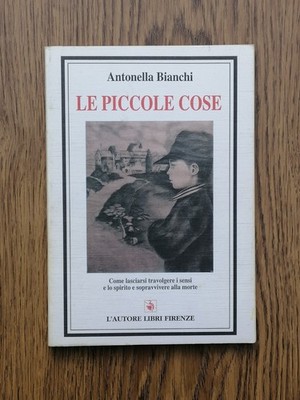 Le Piccole Cose - Antonella Bianchi L'Autore Libri Firenze 887254288X Autogramm