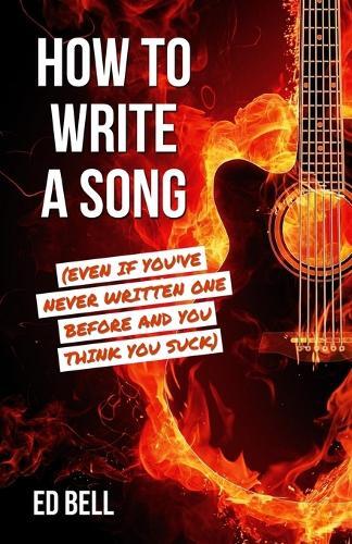 Thumbnail - Ed Bell How To Write A Song (even If You've Never Written One Befo