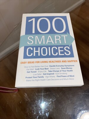 100 Smart Choices : Easy Ideas for Living Healthier and Happier by...