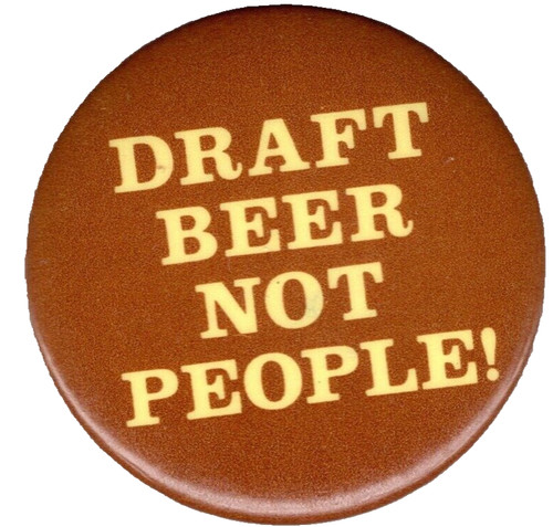 DRAFT BEER NOT PEOPLE -1971 Anti Draft antiwar button. Draft Card Burning button