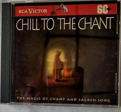 Chill to The Chant.  The Magic of Chant and Sacred Song. RCA CD 1994