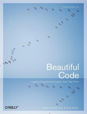 Beautiful Code: Leading Programmers Explain How They Think (Theory in Practi...