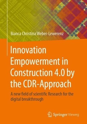 Innovation Empowerment in Construction 4.0 by the CDR-Approach: A new field of s