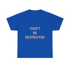 Can't Be Destroyed Unisex Heavy Graphic Cotton Tee