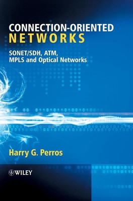 Connection-Oriented Networks: SONET/SDH, ATM, MPLS and Optical Networks by Harry