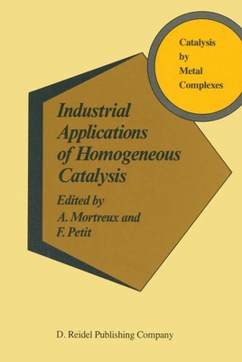 F. Petit (u. a.) | Industrial Applications of Homogeneous Catalysis | Buch