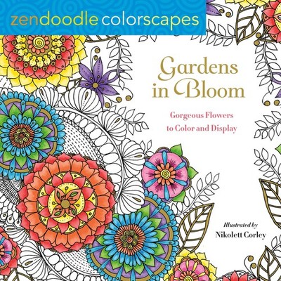 Zendoodle Colorscapes: Gardens in Bloom: Gorgeous Flowers to Color and Displ...