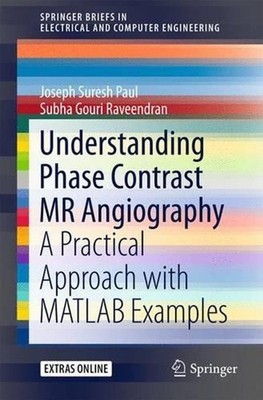 Understanding Phase Contrast MR Angiography: A Practical Approach with MATLAB ex
