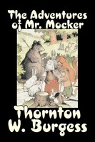 Thornton W. Burgess | The Adventures Of Mr. Mocker By Thornton Burgess,...