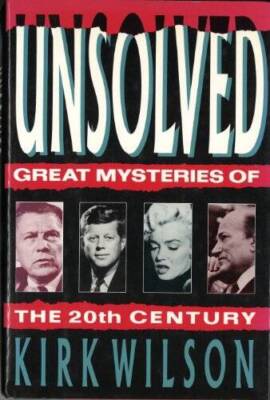 Unsolved: Great Mysteries of the 20th Century - Hardcover By Wilson, Kirk - GOOD