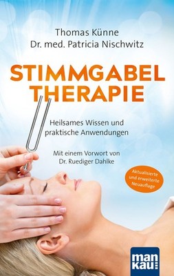 Stimmgabeltherapie. Heilsames Wissen und praktische Anwendungen Mit einem Vor...