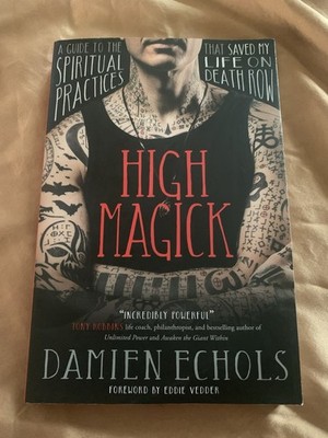 High Magick : A Guide to the Spiritual Practices That Saved My Life on Death Row