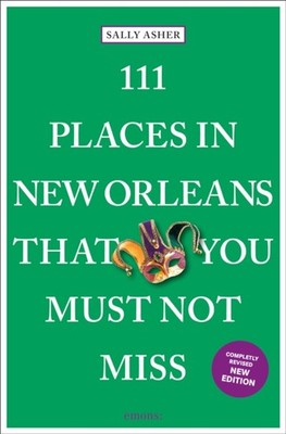 111 Places in New Orleans That You Must Not Miss by Sally Asher (Paperback Book)