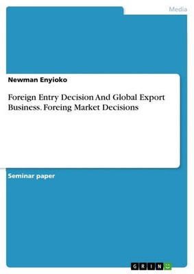Newman Enyioko | Foreign Entry Decision And Global Export Business. Foreing...