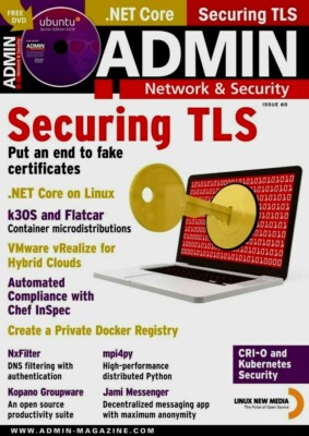 ADMIN MAGAZINE ISSUE 60 / SECURING TLS / CRI-O AND KUBERNETES SECURITY. FREE DVD