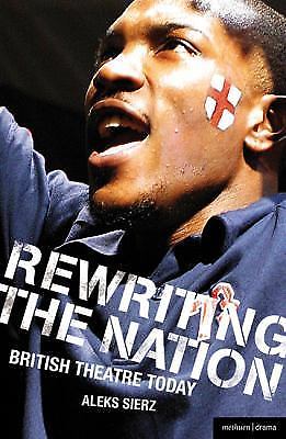 Rewriting the Nation : British Theatre Today by Aleks Sierz (2011, Trade ...