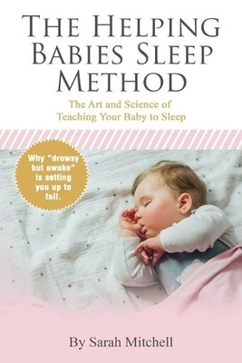 Sarah Mitchell The Helping Babies Sleep Method (Paperback)