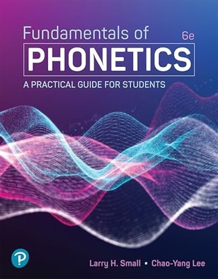 Fundamentals of Phonetics: A Practical Guide for Students by Larry Small NEW