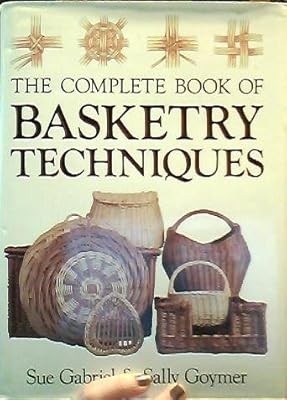 The Complete Book of Basketry Techniques, Gabriel, Sue & Goymer, Sally, Used; Go