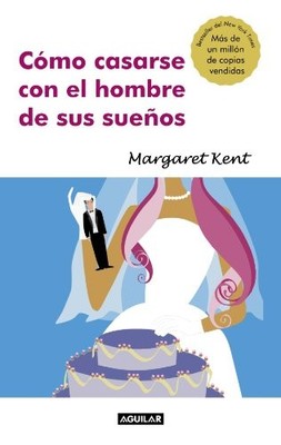 COMO CASARSE CON EL HOMBRE DE SUS SUENOS (HOW TO MARRY THE By Margaret Kent