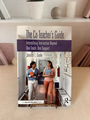 Co-Teacher's Guide : Intensifying Instruction Beyond One Teach, One Support, ...