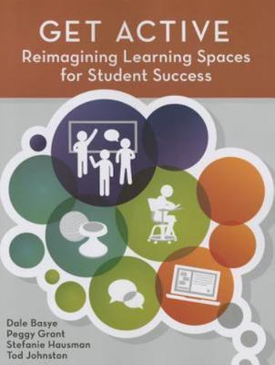 Get Active : Reimagining Learning Spaces for Student Success by Dale Basye,...