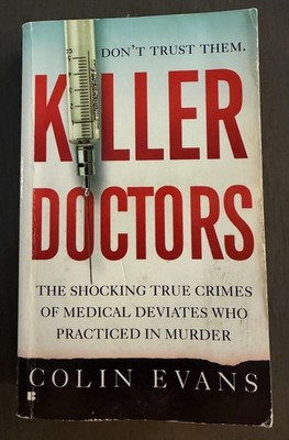 KILLER DOCTORS: SHOCKING TRUE CRIMES OF MEDICAL DEVIATES WHO MURDER Paperback