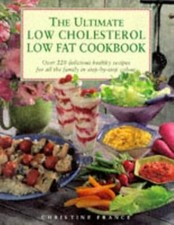 The Ultimate Low Cholesterol Low Fat Cookbook: Over 220 Healthy Recipes for Ever
