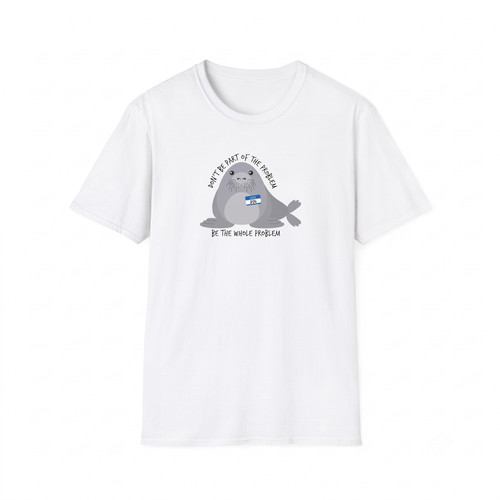 Be The Whole Problem Shirt Neil The Seal Cute Meme Tee Don't Be Part Of Problem