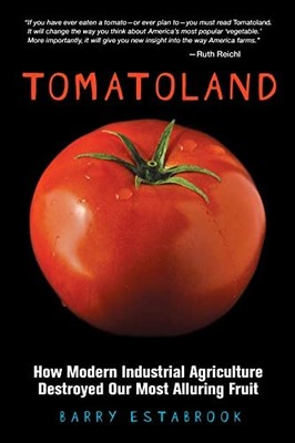 Tomatoland: How Modern Industrial Agriculture Destroyed Our Most Alluring Fr...