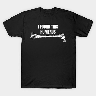  I Found This Humerus Humor Bone Comedy Art Shipping USA Black S-5XL Unisex T-Sh