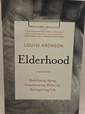 Elderhood: Redefining Aging, Transforming Medicine, Reimagining Life - GOOD